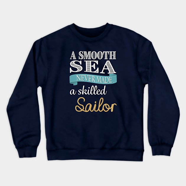 A Smooth Sea Never Made a Skilled Sailor Crewneck Sweatshirt by TerraShirts